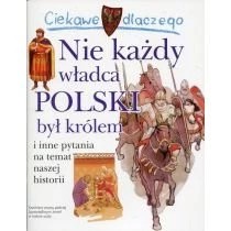 Zdjęcie produktu Ciekawe dlaczego Nie każdy władca Polski był królem Wydawnictwo Olesiejuk