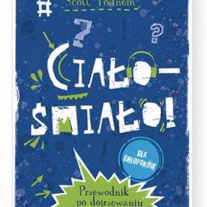 Ciało - śmiało! dla chłopaków. Przewodnik po dojrzewaniu -32%