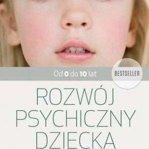 Rozwój psychiczny dziecka od 0 do 10 lat w super cenie