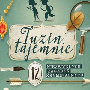 Tuzin tajemnic 12 niezywkłych zagadek kryminalnych