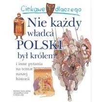 Zdjęcie produktu Ciekawe dlaczego nie każdy władca polski był królem Wydawnictwo Olesiejuk