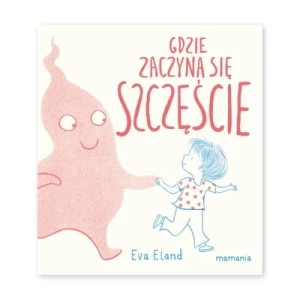 Zdjęcie produktu Gdzie zaczyna się Szczęście Mamania