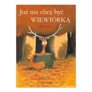 Zdjęcie produktu Już nie chcę być wiewiórką Druganoga