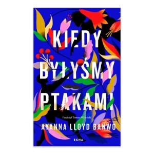 Zdjęcie produktu Kiedy byłyśmy ptakami Wydawnictwo echa