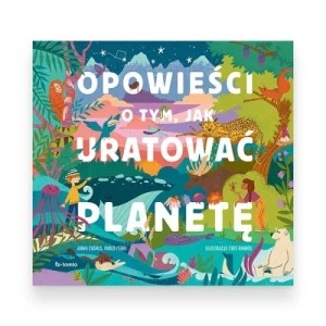 Zdjęcie produktu Opowieści o tym, jak uratować planetę