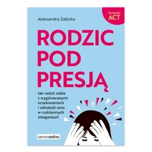 Zdjęcie produktu Rodzic pod presją Samo sedno
